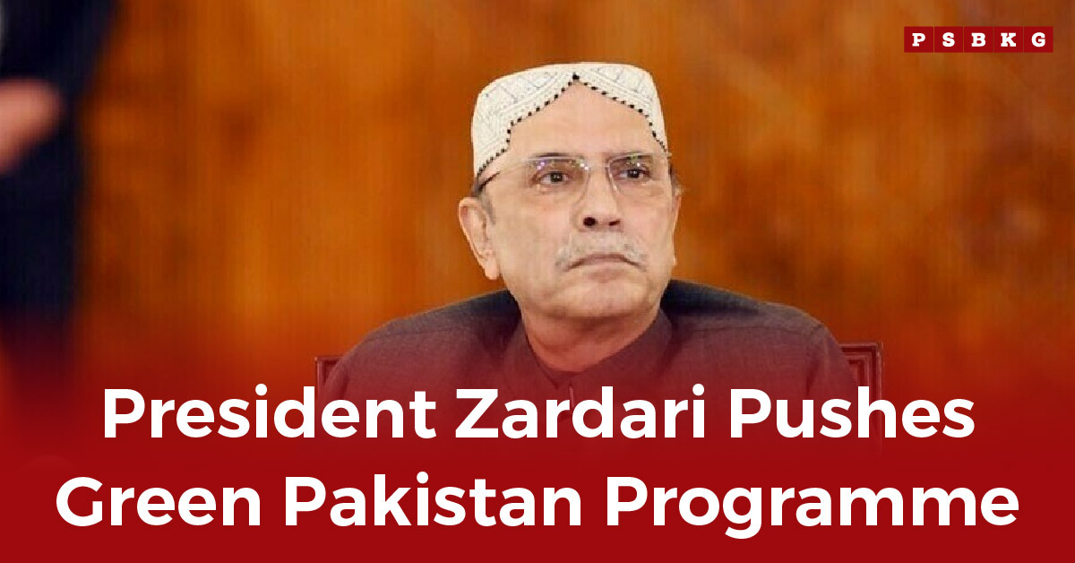 President Zardari advocates for environmental sustainability through the Green Pakistan tree plantation under the Green Pakistan Programme.