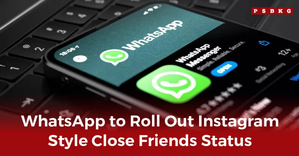 A close-up of a smartphone showing the WhatsApp logo, highlighting the new WhatsApp Close Friends status feature inspired by Instagram.