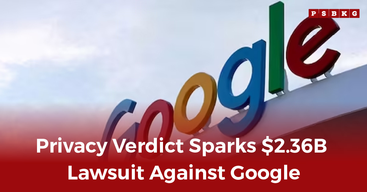 Google's colorful logo on a building against a blue sky with a bold headline reading, “Privacy Verdict Sparks $2.36B Lawsuit Against Google,” representing the Google privacy lawsuit and its serious implications