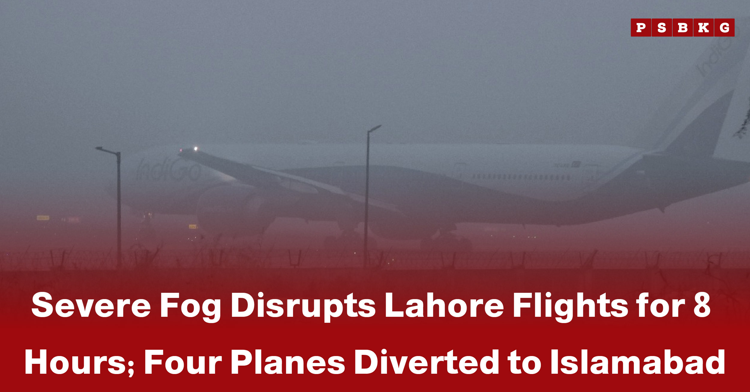 A plane is partially visible amidst dense fog at Lahore airport, highlighting Lahore flight disruption due to fog and severe weather conditions.