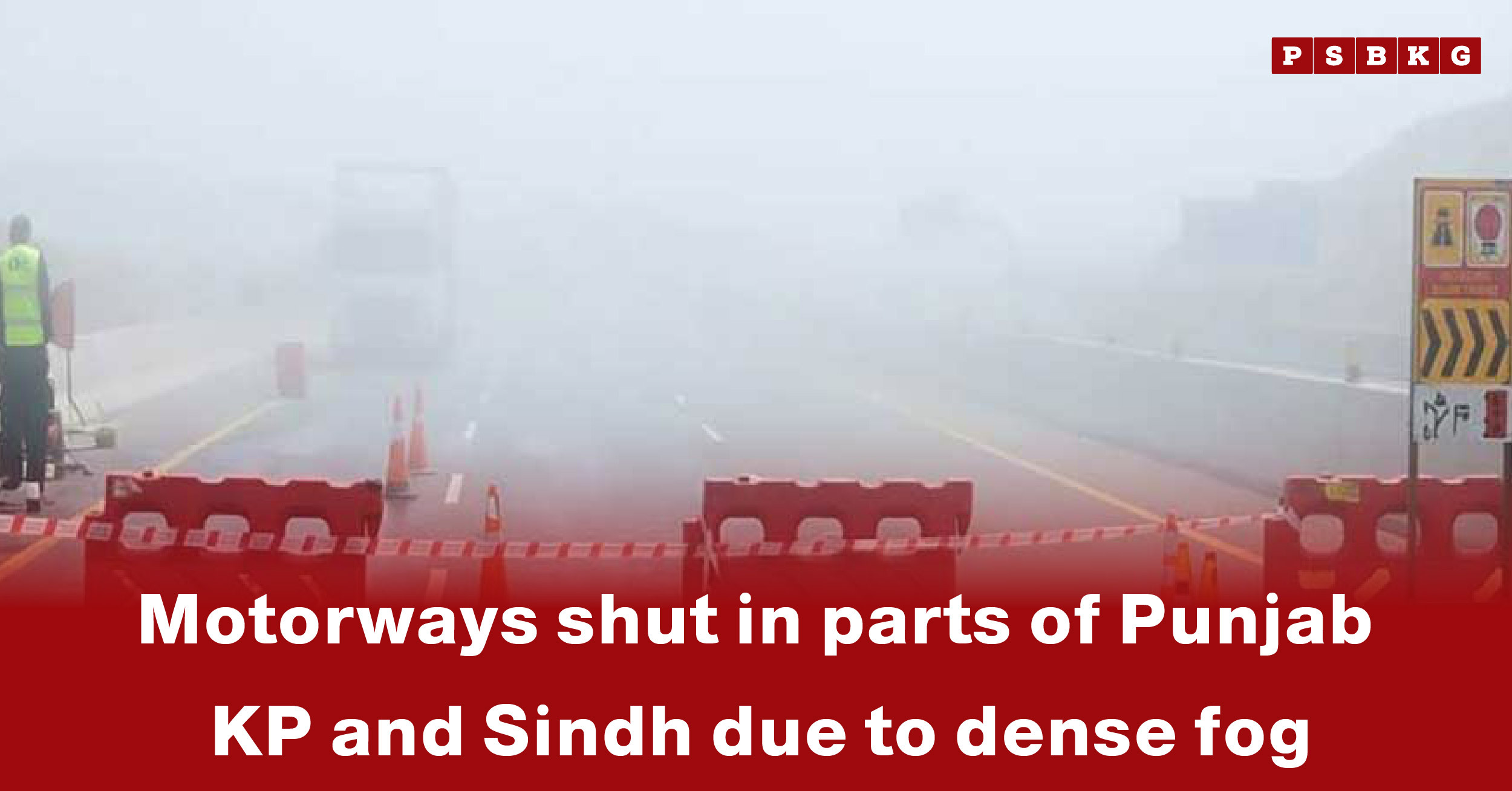 A foggy motorway in Punjab with barriers and traffic cones, highlighting motorways shut due to fog.