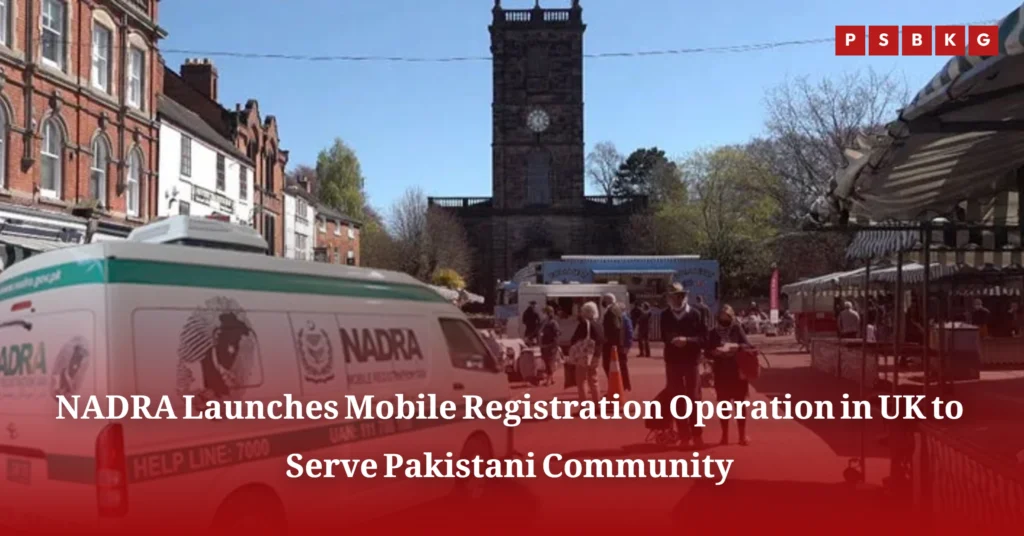 NADRA Launches Mobile Registration Operation in UK to serve Pakistan community.