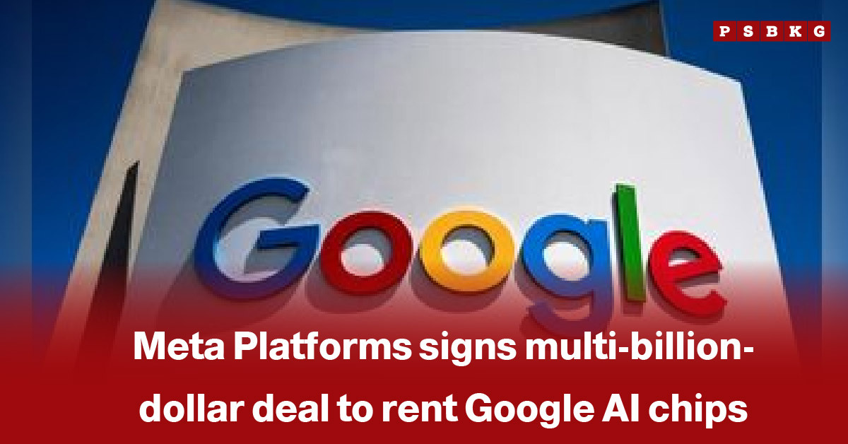 Meta Google AI chips deal: Meta Platforms signs a multi-billion-dollar agreement to rent AI chips from Google, showcasing collaboration in technology.