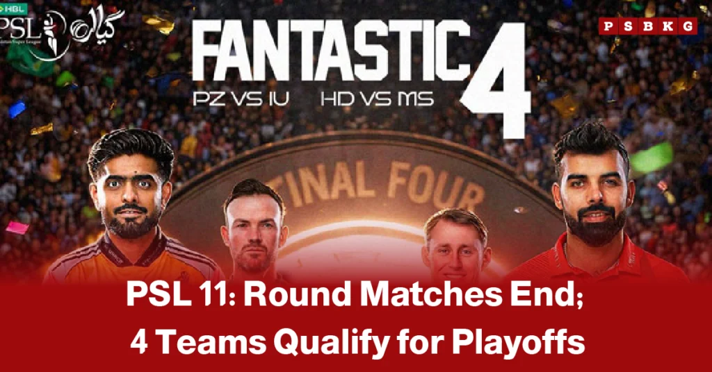 PSL 11 playoffs teams qualified PSL 11 cricket playoffs announced with four teams reaching the final four, highlighting matchups PZ vs IU and HD vs MS after qualification.