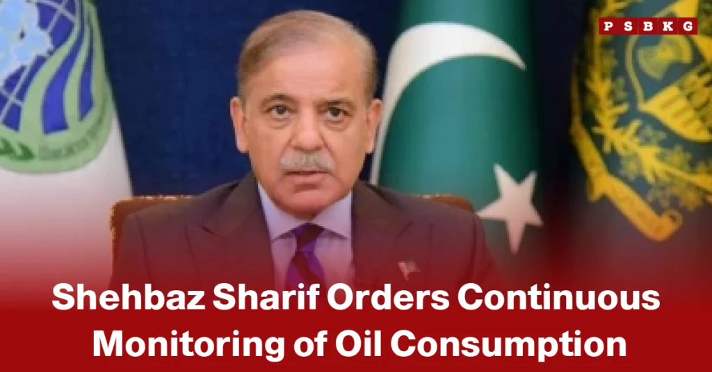 Oil consumption Pakistan monitoring blurred person seated with Pakistan and official flags in the background, with text about Shehbaz Sharif ordering continuous monitoring of oil consumption.