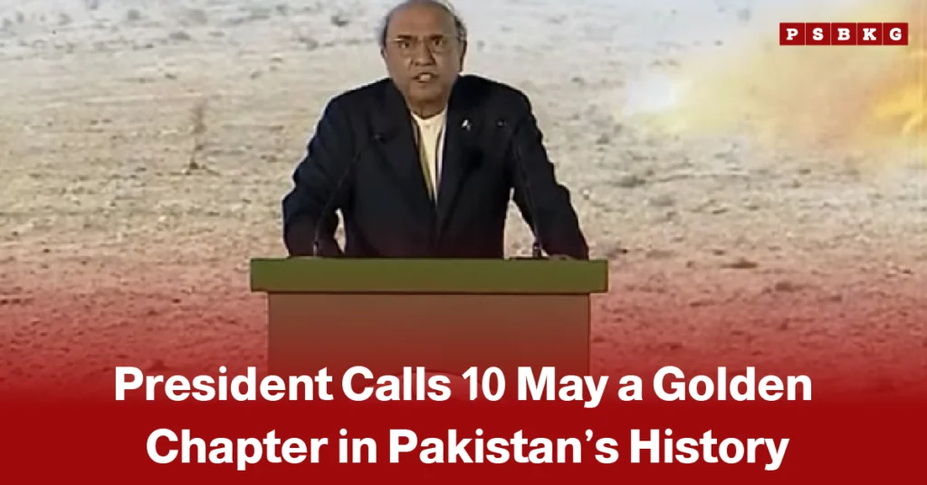 10 May golden chapter Pakistan history person at podium speaking with blurred face, overlaid text stating “President Calls 10 May a Golden Chapter in Pakistan’s History.