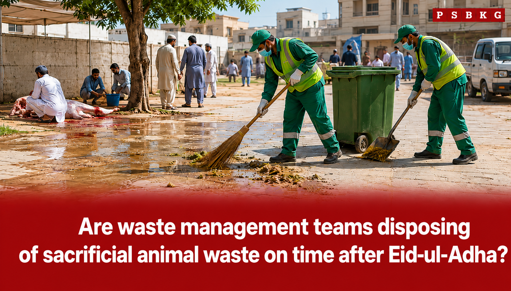 Image of waste management workers wearing green uniforms and protective masks cleaning streets after Eid-ul-Adha, collecting animal waste and remains, while people in traditional attire observe nearby in an urban setting.