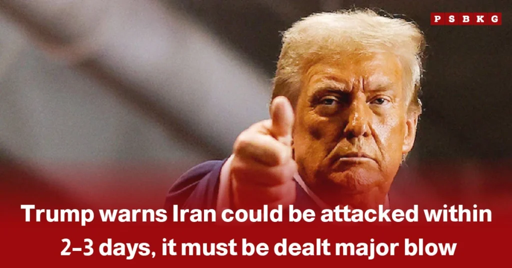 Trump Iran attack warning image of a person giving a thumbs-up with text stating Trump warns Iran could be attacked within 2–3 days and must be dealt a major blow.