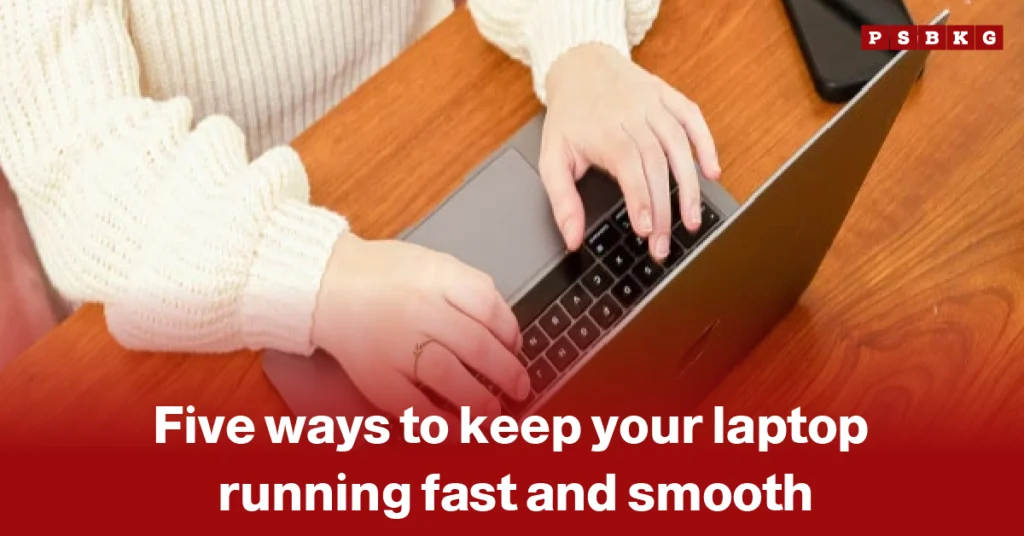 How to make laptop faster and smooth hands typing on a laptop keyboard with text “Five ways to keep your laptop running fast and smooth” overlaid.