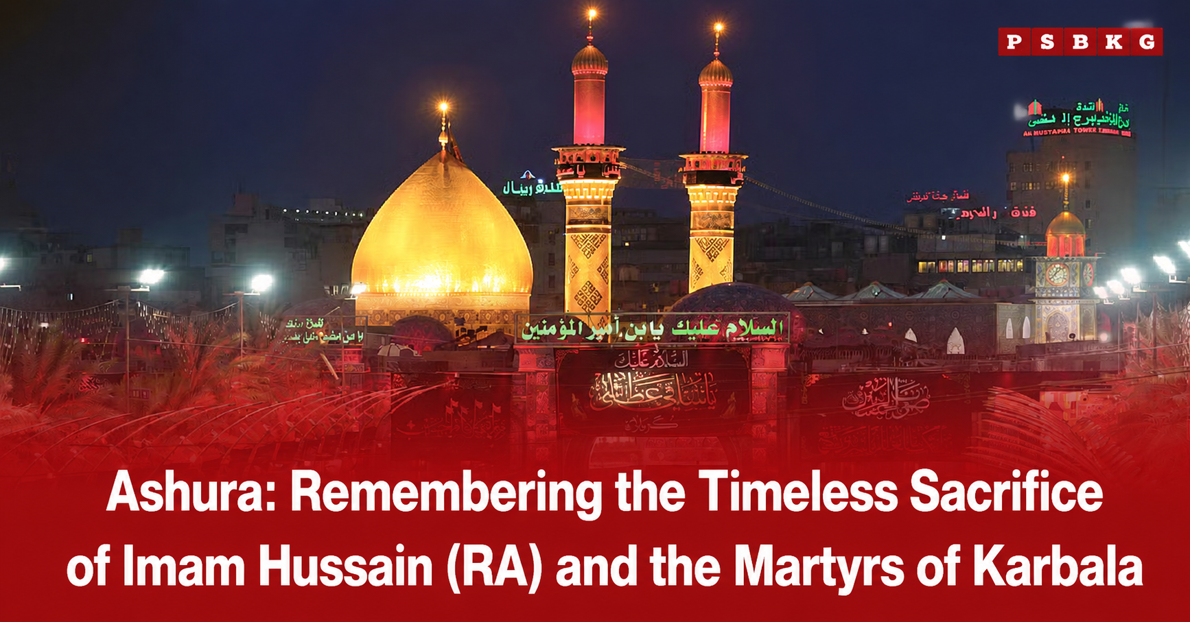 Night view of the illuminated golden dome and twin minarets of the Imam Hussain (RA) Shrine in Karbala, surrounded by lights and visitors, highlighting the remembrance of the timeless sacrifice of Imam Hussain (RA) and the martyrs of Karbala during Ashura observance.