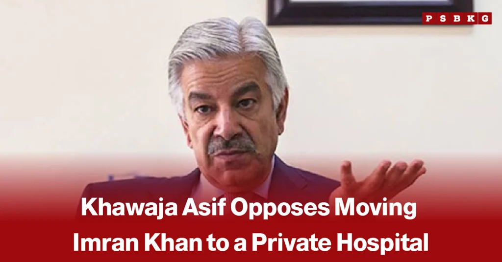 Khawaja Asif speaking at a press conference, accompanied by a news-style headline reporting his opposition to moving Imran Khan to a private hospital.