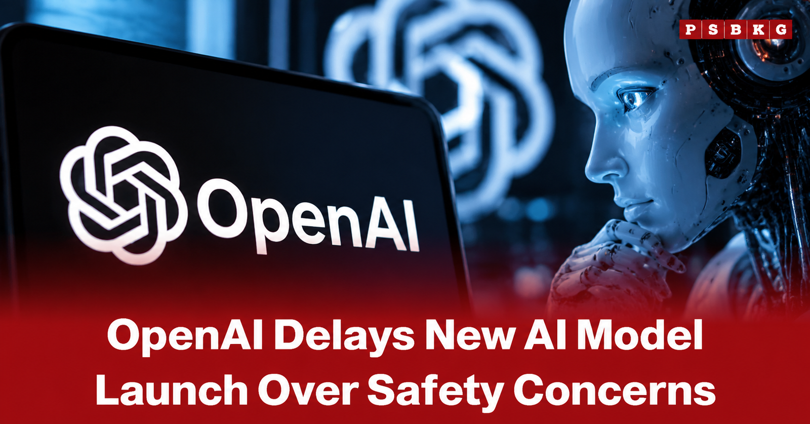 OpenAI delays new AI model launch as safety testing continues for advanced AI systems