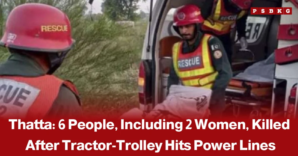 Tractor-trolley carrying labourers near Pir Jo Goth in Thatta after coming into contact with overhead electricity wires, accompanied by a news-style headline reporting that six people, including women, were killed in the accident.