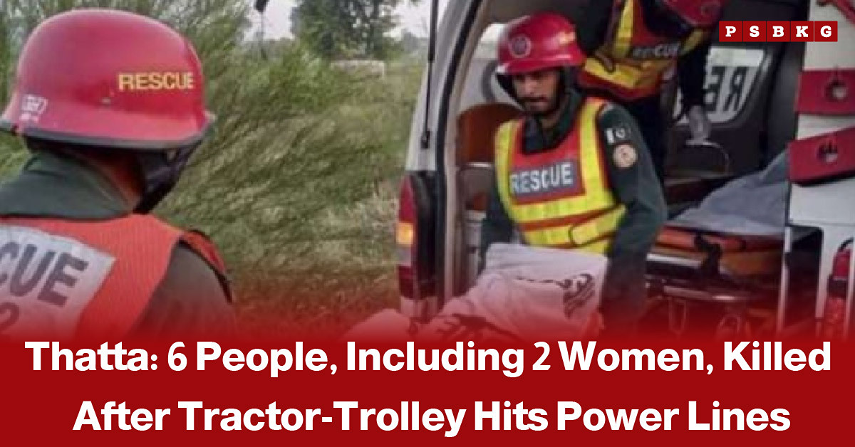 Tractor-trolley carrying labourers near Pir Jo Goth in Thatta after coming into contact with overhead electricity wires, accompanied by a news-style headline reporting that six people, including women, were killed in the accident.