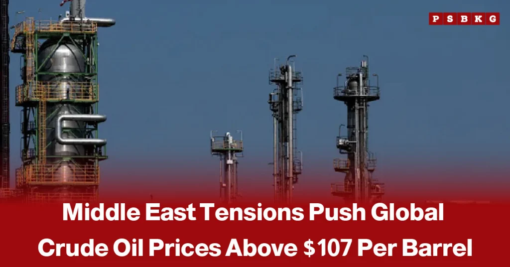 Oil barrels and global market imagery, accompanied by a news-style headline reporting that global crude oil prices have surged above $107 per barrel amid rising Middle East tensions.