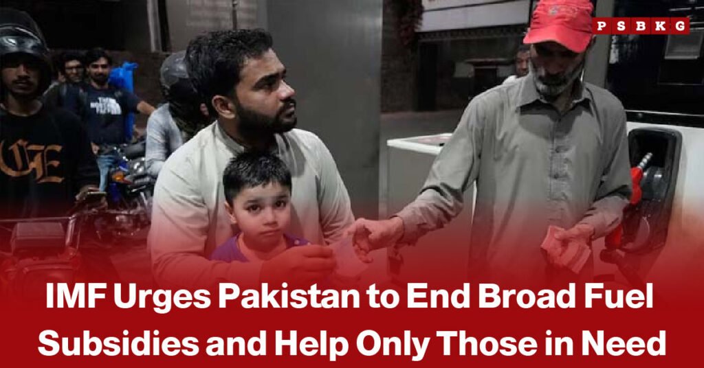 IMF urges Pakistan to replace broad fuel subsidies with targeted relief for low-income households