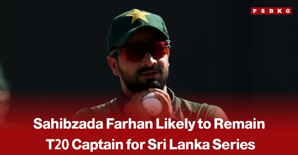 Sahibzada Farhan likely to remain Pakistan T20 captain for Sri Lanka series